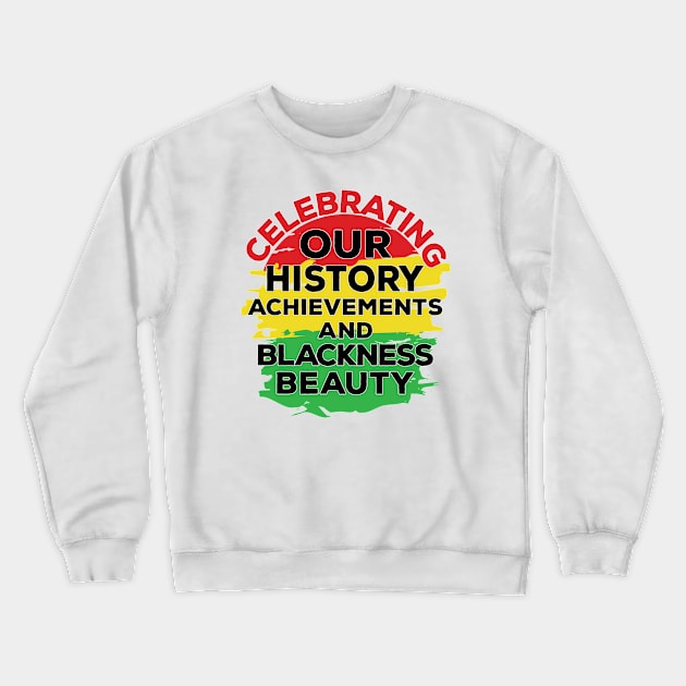 Celebrating Our Achievements and Blackness Beauty - Black history Month Crewneck Sweatshirt by alcoshirts